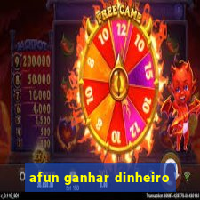 afun ganhar dinheiro